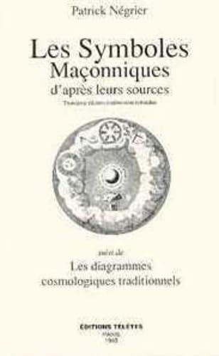 Les symboles maçonniques d'après leurs sources, suivi de "Les diagrammes cosmologiques traditionnels"