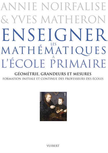 Enseigner les mathématiques à l'école primaire : formation initiale et continue des professeurs des écoles. Géométrie, grandeurs et mesures