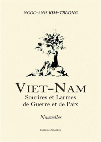 Viet-Nam : Sourires et Larmes de Guerre et de Paix