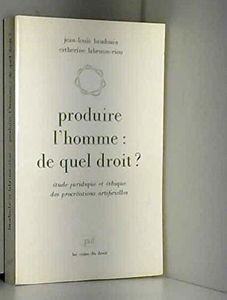 Produire l'homme, de quel droit ? : étude juridique et éthique des procréations artificielles