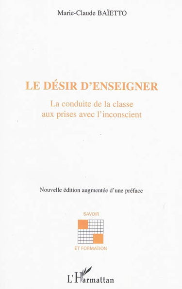 Le désir d'enseigner : la conduite de la classe aux prises avec l'inconscient