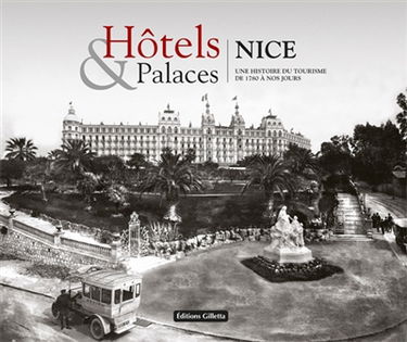 Hôtels & palaces : Nice, une histoire du tourisme de 1780 à nos jours