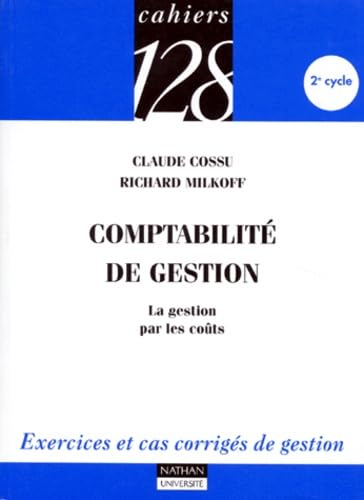 Comptabilité de gestion : la gestion par les coûts : exercices et cas corrigés de gestion