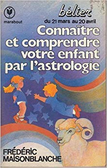 Connaître et comprendre votre enfant par l'astrologie : 21 mars-20 avril (Collection Marabout Service)