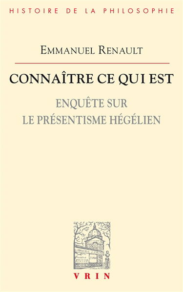 Connaître ce qui est : enquête sur le présentisme hégélien