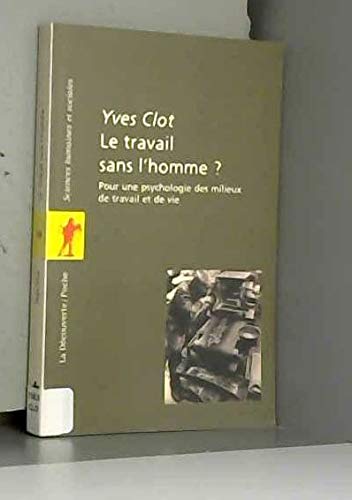 Le travail sans l'homme ? : pour une psychologie des milieux de travail et de vie