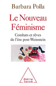 Le nouveau féminisme : combats et rêves de l'ère post-Weinstein