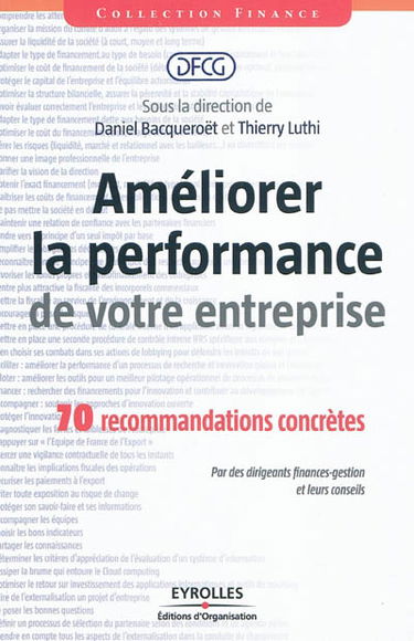 Améliorer la performance de votre entreprise : 70 recommandations concrètes : par des dirigeants finances-gestion et leurs conseils