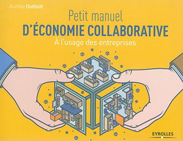 Petit manuel d'économie collaborative : à l'usage des entreprises