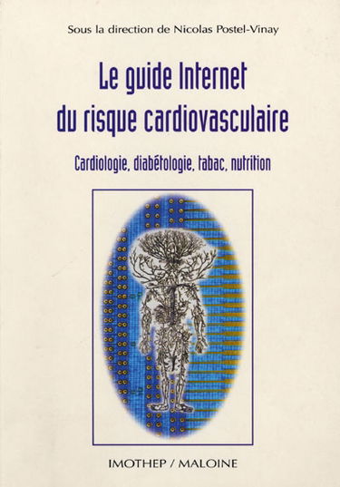 Le guide Internet du risque cardiovasculaire : cardiologie, diabétologie, tabac, nutrition