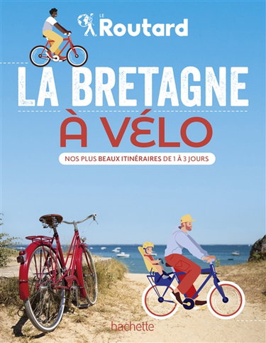 Couverture de La Bretagne à vélo : nos plus beaux itinéraires de 1 à 3 jours