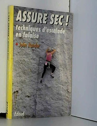 Assure sec !: Techniques d'escalade en falaise