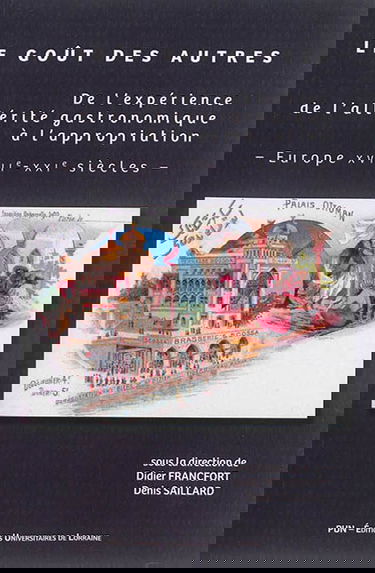 Le goût des autres : de l'expérience de l'altérité gastronomique à l'appropriation : Europe XVIIIe-XXIe siècles