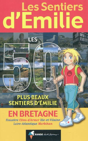 Les 50 plus beaux sentiers d'Emilie en Bretagne : Finistère, Côtes-d'Armor, Ille-et-Vilaine, Loire-Atlantique, Morbihan