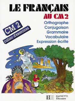 Le Français au CM2 : cahier d'exercices