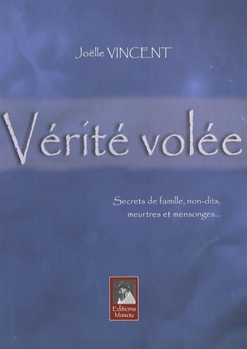 Vérité volée: Secrets de famille, non-dits, meurtres et mensonges...