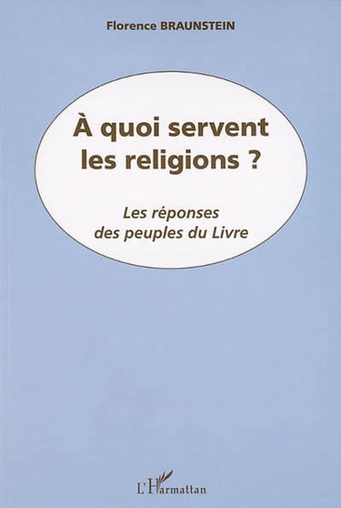 A quoi servent les religions ? : les réponses des peuples du Livre