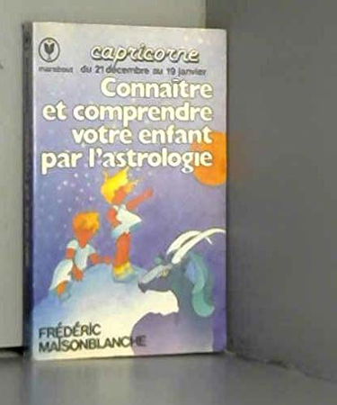 Connaître et comprendre votre enfant par l'astrologie : 21 décembre-19 janvier (Marabout service)