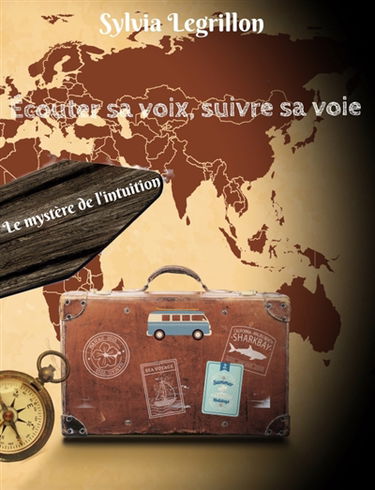 Ecouter sa voix, suivre sa voie : Le mystère de l'intuition