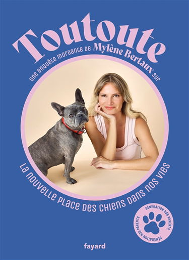 Toutoute : une enquête mordante de Mylène Bertaux sur la nouvelle place des chiens dans nos vies : génération dog parents