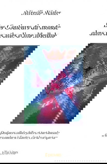 Les couleurs du monde dans les ailes d'une libellule : Quelques cellules folles et tout bascule, d'une couleur à l'autre, c'est la vie qui va