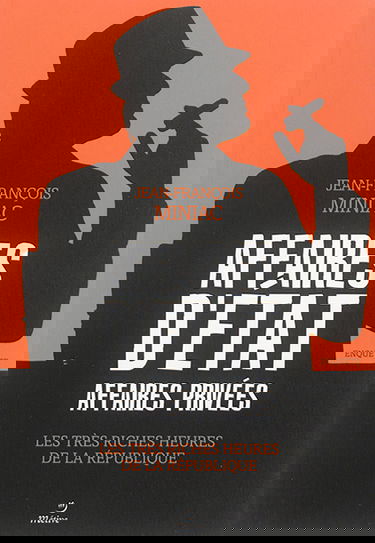 Affaires d'Etat, affaires privées : les très riches heures de la République : enquête