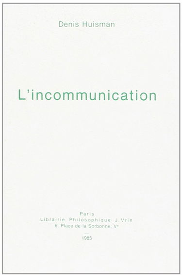 L'Incommunication : essai sur quelques effets pléthoriques abusifs ou pervers de la communication actuelle