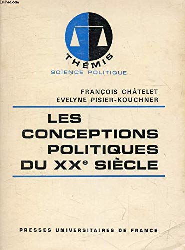 Couverture de Les Conceptions politiques du XX siècle : Histoire de la pensée politique (Thémis) par François Châtelet