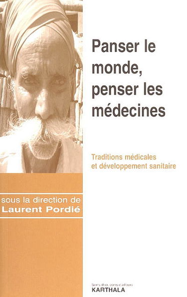 Panser le monde, penser les médecines : traditions médicales et développement sanitaire