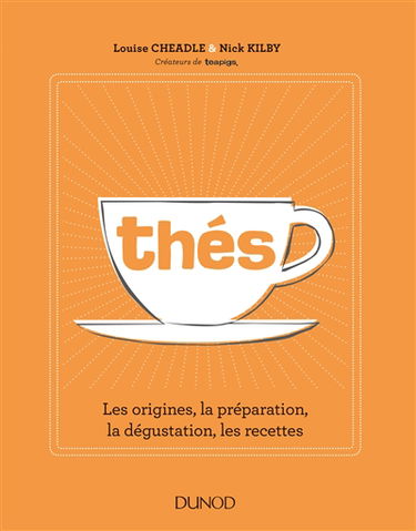Thés : les origines, la préparation, la dégustation, les recettes