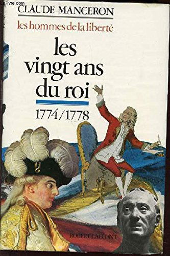 Hommes les de la liberté - I - les vingt ans du roi - de la mort de louis XV à celle de rousseau 1774 1778
