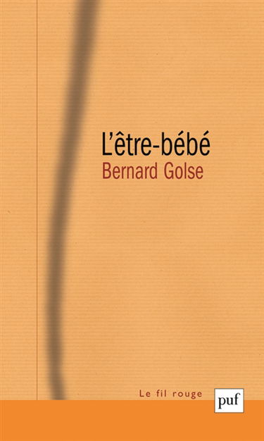 L'être-bébé : les questions du bébé à la théorie de l'attachement, à la psychanalyse, à la phénoménologie