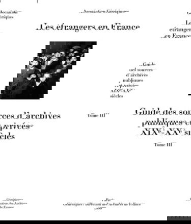Les étrangers en France : guide des sources d'archives publiques et privées, XIXe-XXe siècles. Vol. 2