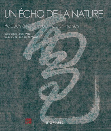 Un écho de la nature : Poésies et calligraphies chinoises