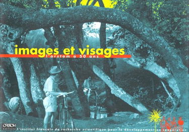 Images et visages : l'ORSTOM a 50 ans
