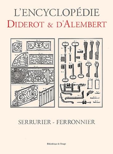 Encyclopédie Diderot & D'Alembert : Serrurier-ferronnier. Recueil de planches sur les sciences, les arts libéraux et les arts méchaniques