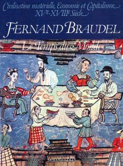 Civilisation matérielle, économie et capitalisme : XVe-XVIIIe siècle. Vol. 3. Le temps du monde
