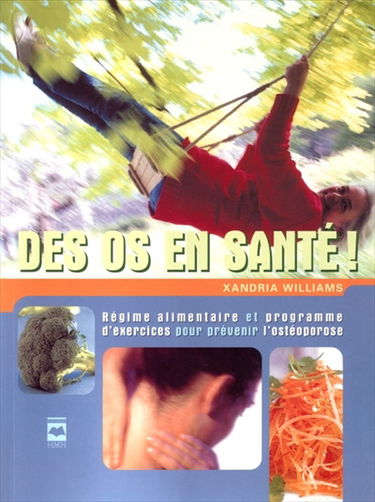 Des os en santé ! : régime alimentaire et programme d'exercices pour prévenir l'ostéoporose