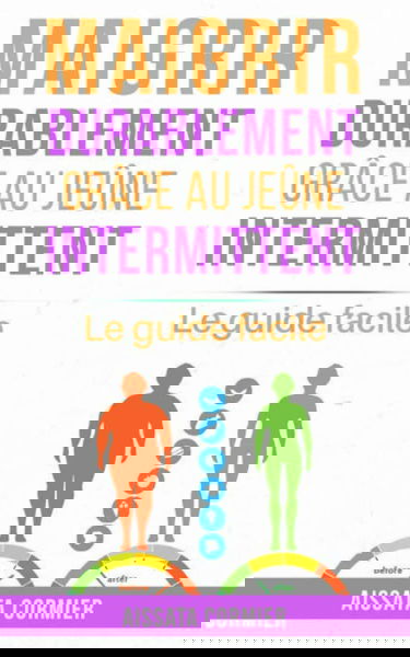 Maigrir durablement grâce au jeûne intermittent: Le guide facile
