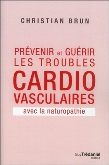 Prévenir et guérir les troubles cardio-vasculaires avec la naturopathie