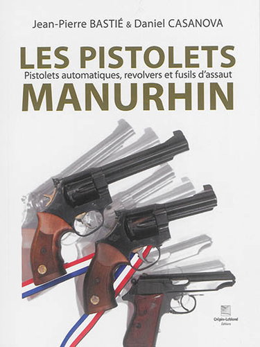 Couverture de Les pistolets Manurhin : pistolets automatiques, revolvers et fusils d'assaut