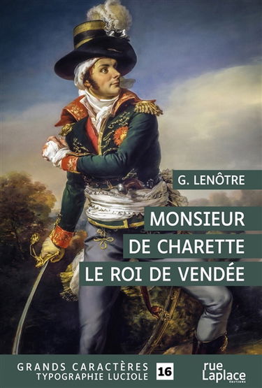 Monsieur de Charette : le roi de Vendée