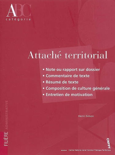 Attaché territorial : note ou rapport sur dossier, commentaire de texte, résumé de texte, composition de culture générale, entretien de motivation : catégorie A