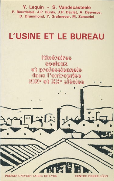 L'Usine et le bureau : itinéraires sociaux et professionnels dans l'entreprise aux XIXe et XXe siècles