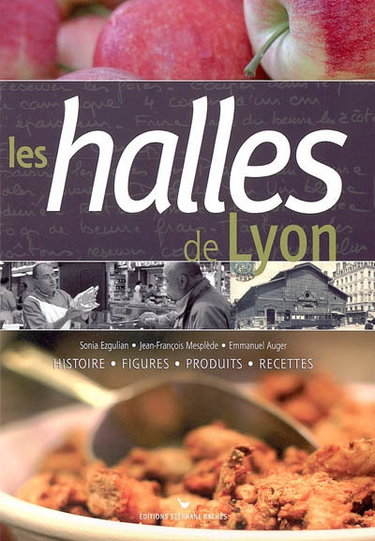 Couverture de Les halles de Lyon : histoire, figures, produits, recettes