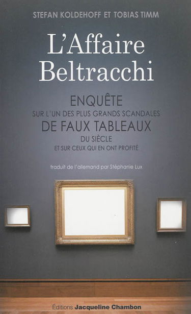 L'affaire Beltracchi : enquête sur l'un des plus grands scandales de faux tableaux du siècle et sur ceux qui en ont profité