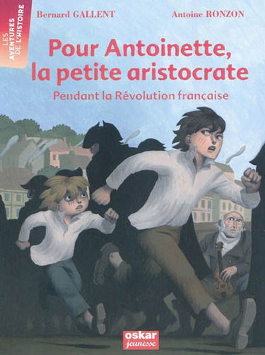 Pour Antoinette, la petite aristocrate : pendant la Révolution française