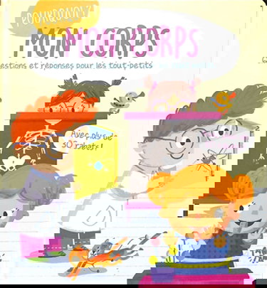 Pourquoi mon corps ?: Questions et réponses pour les tout-petits - Avec plus de 30 rabats !