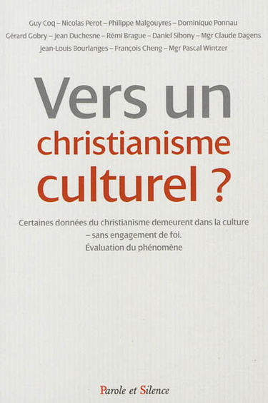 Vers un christianisme culturel ? : certaines données du christianisme demeurent dans la culture, sans engagement de foi, évaluation du phénomène : colloque de l'Observatoire foi et culture de la Conférence des évêques de France, 10 décembre 2011