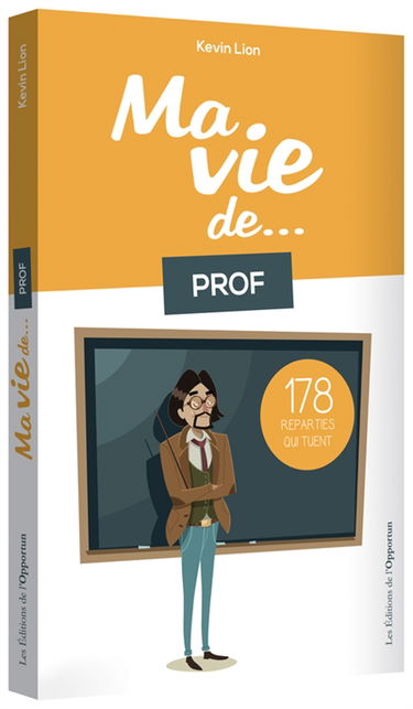 Ma vie de... prof : 178 réparties qui tuent